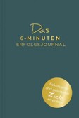 Das 6-Minuten-Erfolgsjournal Das 6-Minuten-Erfolgsjournal