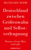 Deutschland zwischen Größenwahn und Selbstverleugnung Deutschland zwischen Größenwahn und Selbstverleugnung