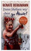 Dann bleiben wir eben zu Hause! Dann bleiben wir eben zu Hause!