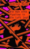 Wie man eine Pipeline in die Luft jagt Wie man eine Pipeline in die Luft jagt