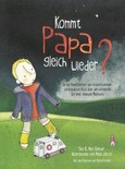 Kommt Papa gleich wieder? Kommt Papa gleich wieder?
