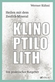 Heilen mit dem Zeolith-Mineral Klinoptilolith Heilen mit dem Zeolith-Mineral Klinoptilolith
