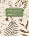 Das Herbarium des Felix Platter Das Herbarium des Felix Platter