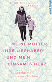 Meine Mutter, ihre Liebhaber und mein einsames Herz Meine Mutter, ihre Liebhaber und mein einsames Herz