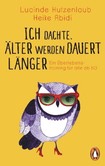 Ich dachte, älter werden dauert länger Ich dachte, älter werden dauert länger