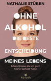 Ohne Alkohol: Die beste Entscheidung meines Lebens Ohne Alkohol: Die beste Entscheidung meines Lebens