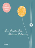 Die Geschichte deines Lebens Die Geschichte deines Lebens