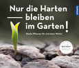 Nur die Harten bleiben im Garten! Nur die Harten bleiben im Garten!