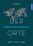 Atlas der verschwundenen Orte Atlas der verschwundenen Orte