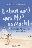 Leben wird aus Mut gemacht Leben wird aus Mut gemacht