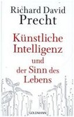 Künstliche Intelligenz und der Sinn des Lebens Künstliche Intelligenz und der Sinn des Lebens