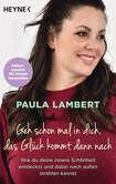 Geh schon mal in dich, das Glück kommt dann nach Geh schon mal in dich, das Glück kommt dann nach