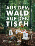 Aus dem Wald auf den Tisch Aus dem Wald auf den Tisch
