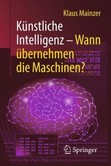 Künstliche Intelligenz - Wann übernehmen die Maschinen? Künstliche Intelligenz - Wann übernehmen die Maschinen?