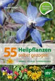 55 Heilpflanzen selbst gezogen 55 Heilpflanzen selbst gezogen
