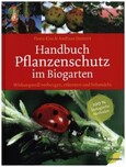 Handbuch Pflanzenschutz im Biogarten Handbuch Pflanzenschutz im Biogarten