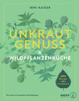 Unkrautgenuss - 100 schmackhafte Rezepte aus der Wildpflanzenküche Unkrautgenuss - 100 schmackhafte Rezepte aus der Wildpflanzenküche