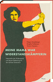 Meine Mama war Widerstandskämpferin Meine Mama war Widerstandskämpferin