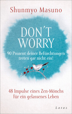 Don't Worry - 90 Prozent deiner Befürchtungen treten gar nicht ein! Don't Worry - 90 Prozent deiner Befürchtungen treten gar nicht ein!