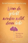 Wenn du geliebt werden willst, dann liebe Wenn du geliebt werden willst, dann liebe