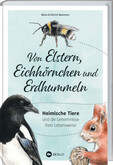 Von Elstern, Eichhörnchen und Erdhummeln Von Elstern, Eichhörnchen und Erdhummeln