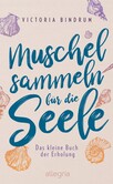 Muschelsammeln für die Seele Muschelsammeln für die Seele
