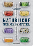 Natürliche Schmerzmittel. Umfassende Hilfe. Von Arthritis bis Zahnschmerzen Natürliche Schmerzmittel. Umfassende Hilfe. Von Arthritis bis Zahnschmerzen