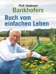Professor Hademar Bankhofers Buch vom einfachen Leben. Natürlich, nachhaltig, gesund Professor Hademar Bankhofers Buch vom einfachen Leben. Natürlich, nachhaltig, gesund