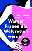 Warum Frauen die Welt retten werden Warum Frauen die Welt retten werden