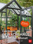 Gärtnern im Gewächshaus Monat für Monat Gärtnern im Gewächshaus Monat für Monat