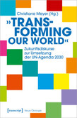 »Transforming our World« - Zukunftsdiskurse zur Umsetzung der UN-Agenda 2030 »Transforming our World« - Zukunftsdiskurse zur Umsetzung der UN-Agenda 2030