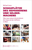 Schauplätze des Reparierens und Selbermachens Schauplätze des Reparierens und Selbermachens