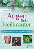 Augen lieben Heilkräuter Augen lieben Heilkräuter