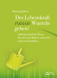Der Lebenskraft neue Wurzeln geben! Der Lebenskraft neue Wurzeln geben!