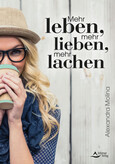 Mehr leben, mehr lieben, mehr lachen Mehr leben, mehr lieben, mehr lachen