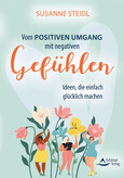 Vom positiven Umgang mit negativen Gefühlen Vom positiven Umgang mit negativen Gefühlen