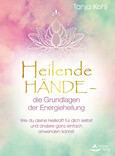 Heilende Hände - die Grundlagen der Energieheilung Heilende Hände - die Grundlagen der Energieheilung