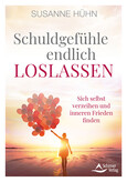 Schuldgefühle endlich loslassen Schuldgefühle endlich loslassen