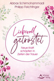 Liebevoll getröstet - Neue Kraft schöpfen in Zeiten der Trauer Liebevoll getröstet - Neue Kraft schöpfen in Zeiten der Trauer