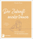 Der Zukunft wieder trauen Der Zukunft wieder trauen