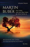 Martin Buber - Gott finden, heißt den Weg finden, der ohne Grenze ist Martin Buber - Gott finden, heißt den Weg finden, der ohne Grenze ist