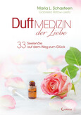 Duftmedizin der Liebe - 33 Seelenöle auf dem Weg zum Glück Duftmedizin der Liebe - 33 Seelenöle auf dem Weg zum Glück