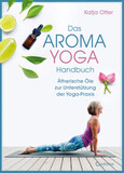 Das Aroma-Yoga-Handbuch Das Aroma-Yoga-Handbuch