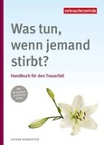 Was tun, wenn jemand stirbt? Was tun, wenn jemand stirbt?