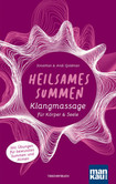 Heilsames Summen. Klangmassage für Körper und Seele Heilsames Summen. Klangmassage für Körper und Seele