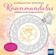 Rosenmandalas. Aufblühen mit der Königin der Blumen Rosenmandalas. Aufblühen mit der Königin der Blumen