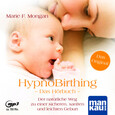 HypnoBirthing. Das Hörbuch, 1 Audio-CD, 1 MP3 HypnoBirthing. Das Hörbuch, 1 Audio-CD, 1 MP3