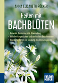 Heilen mit Bachblüten. Kompakt-Ratgeber Heilen mit Bachblüten. Kompakt-Ratgeber
