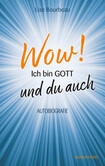 Wow! Ich bin Gott - und du auch Wow! Ich bin Gott - und du auch