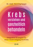 Krebs verstehen und ganzheitlich behandeln Krebs verstehen und ganzheitlich behandeln